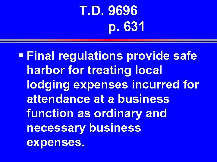 T. D. 9696 p. 631 § Final regulations provide safe harbor for treating local