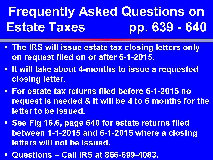 Frequently Asked Questions on Estate Taxes pp. 639 - 640 § The IRS will