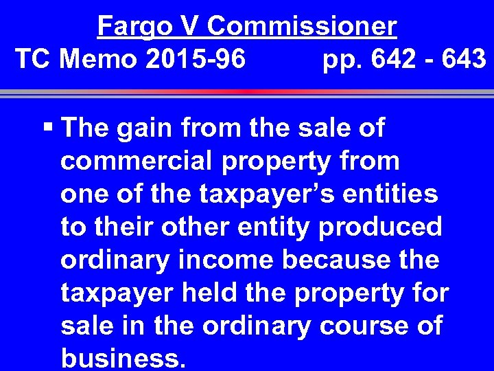 Fargo V Commissioner TC Memo 2015 -96 pp. 642 - 643 § The gain