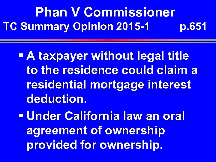 Phan V Commissioner TC Summary Opinion 2015 -1 p. 651 § A taxpayer without