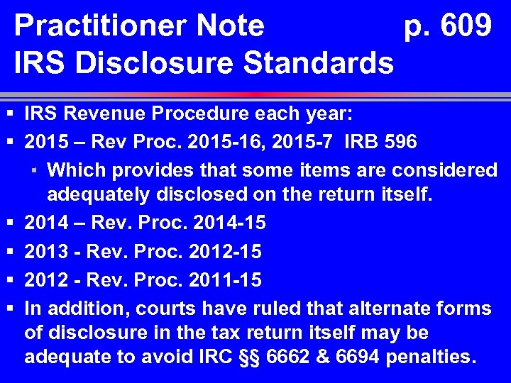 Practitioner Note p. 609 IRS Disclosure Standards § IRS Revenue Procedure each year: §