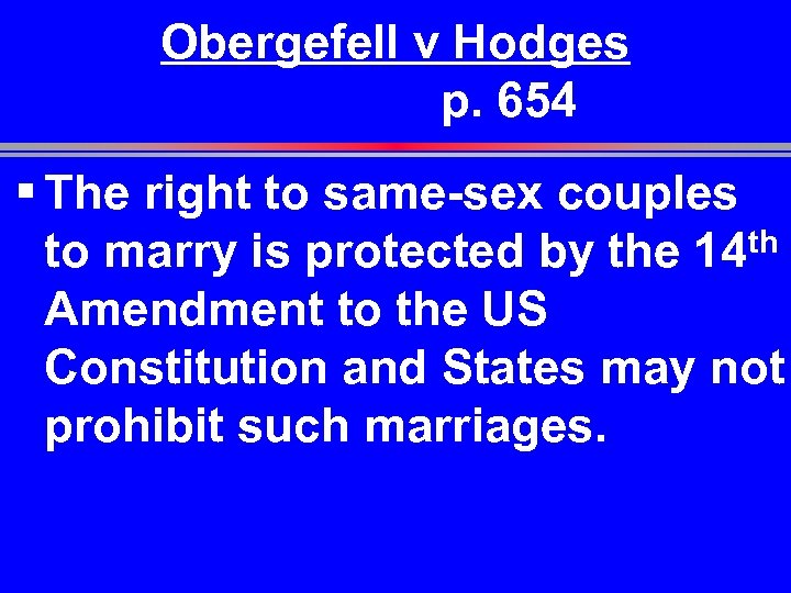 Obergefell v Hodges p. 654 § The right to same-sex couples to marry is