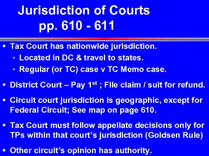 Jurisdiction of Courts pp. 610 - 611 § Tax Court has nationwide jurisdiction. ▪