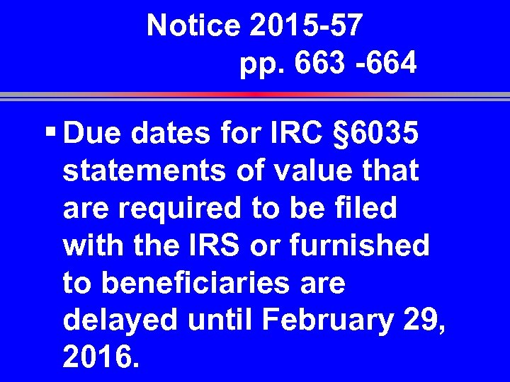 Notice 2015 -57 pp. 663 -664 § Due dates for IRC § 6035 statements