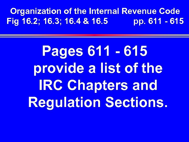 Organization of the Internal Revenue Code Fig 16. 2; 16. 3; 16. 4 &