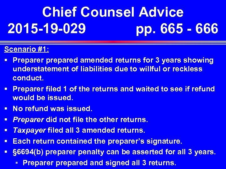 Chief Counsel Advice 2015 -19 -029 pp. 665 - 666 Scenario #1: § Preparer