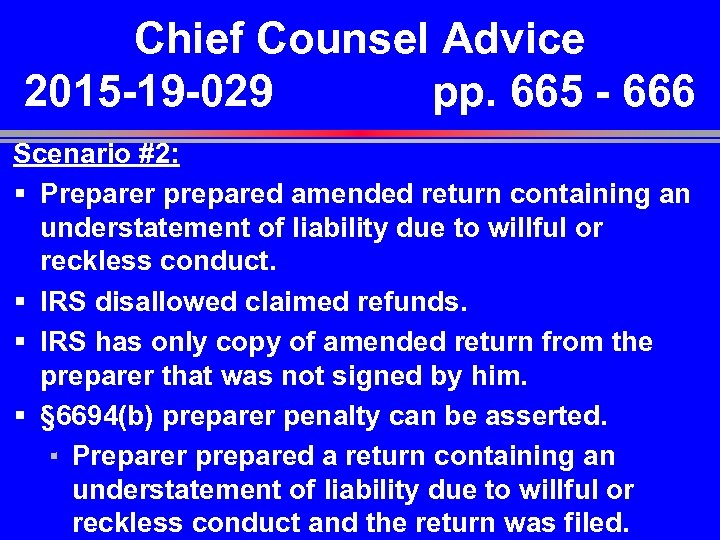 Chief Counsel Advice 2015 -19 -029 pp. 665 - 666 Scenario #2: § Preparer