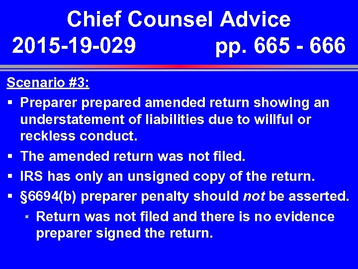 Chief Counsel Advice 2015 -19 -029 pp. 665 - 666 Scenario #3: § Preparer