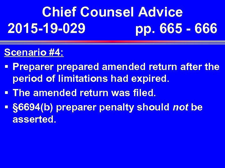 Chief Counsel Advice 2015 -19 -029 pp. 665 - 666 Scenario #4: § Preparer