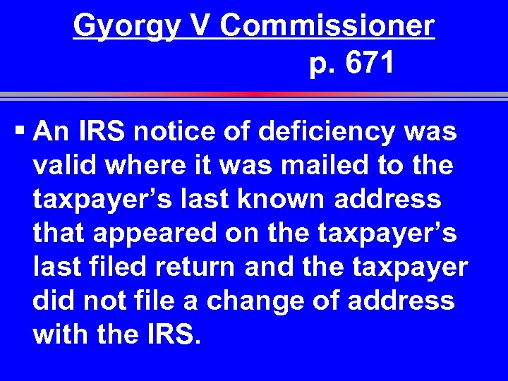 Gyorgy V Commissioner p. 671 § An IRS notice of deficiency was valid where