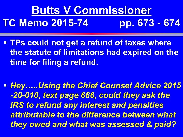 Butts V Commissioner TC Memo 2015 -74 pp. 673 - 674 § TPs could