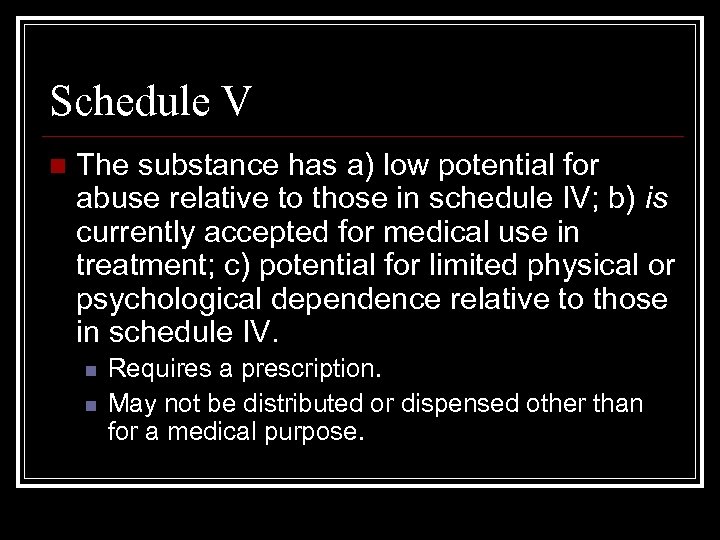 Schedule V n The substance has a) low potential for abuse relative to those