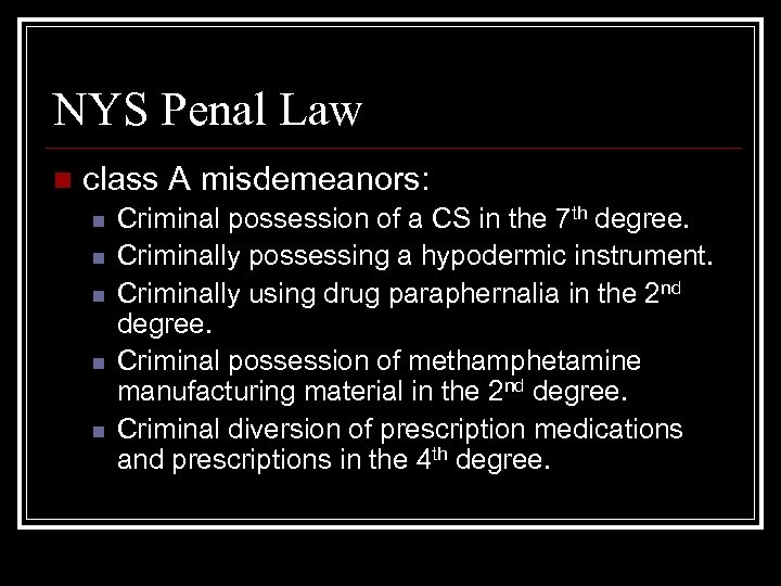 NYS Penal Law n class A misdemeanors: n n n Criminal possession of a