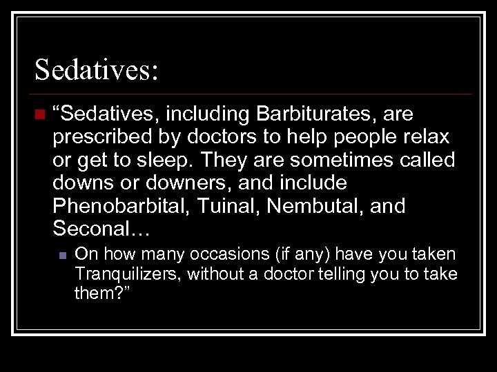 Sedatives: n “Sedatives, including Barbiturates, are prescribed by doctors to help people relax or