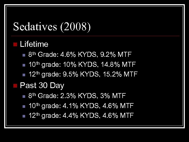 Sedatives (2008) n Lifetime n n 8 th Grade: 4. 6% KYDS, 9. 2%