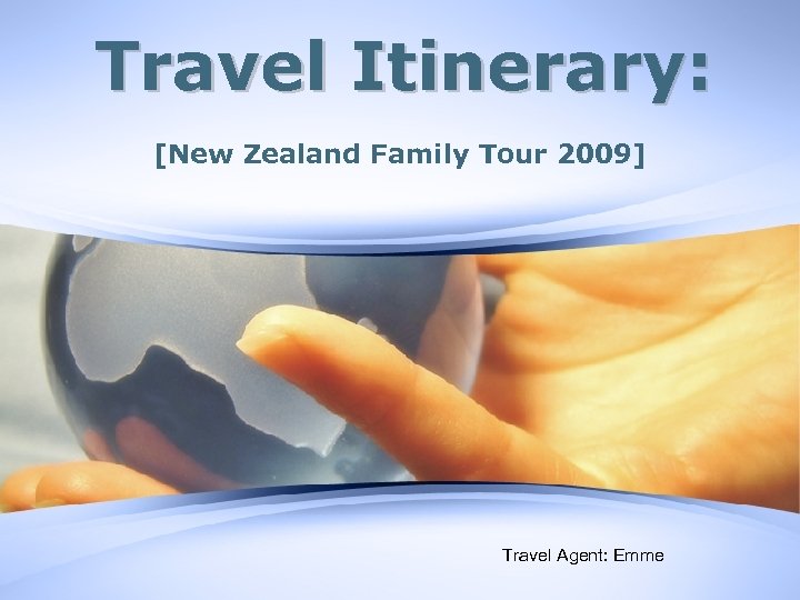 Travel Itinerary: [New Zealand Family Tour 2009] Travel Agent: Emme 