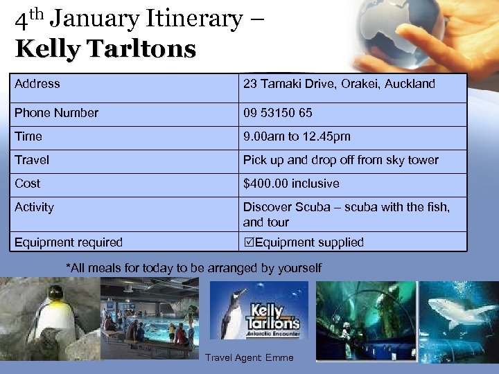 4 th January Itinerary – Kelly Tarltons Address 23 Tamaki Drive, Orakei, Auckland Phone