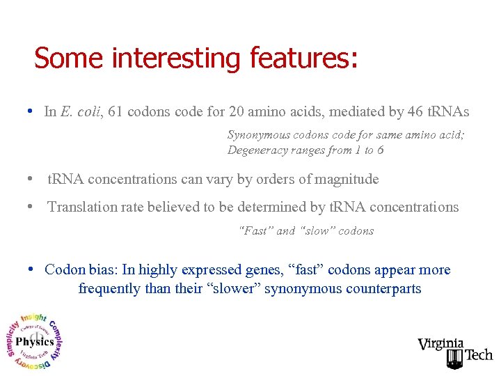 Some interesting features: • In E. coli, 61 codons code for 20 amino acids,