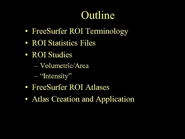 Outline • Free. Surfer ROI Terminology • ROI Statistics Files • ROI Studies –