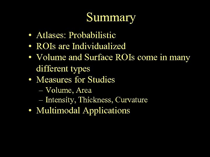 Summary • Atlases: Probabilistic • ROIs are Individualized • Volume and Surface ROIs come