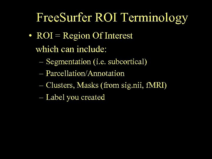 Free. Surfer ROI Terminology • ROI = Region Of Interest which can include: –