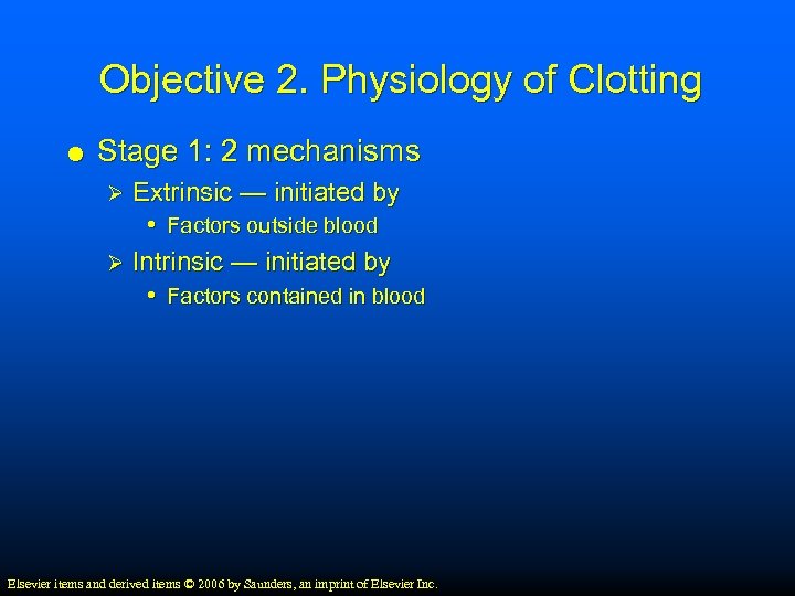 Objective 2. Physiology of Clotting Stage 1: 2 mechanisms Extrinsic — initiated by •