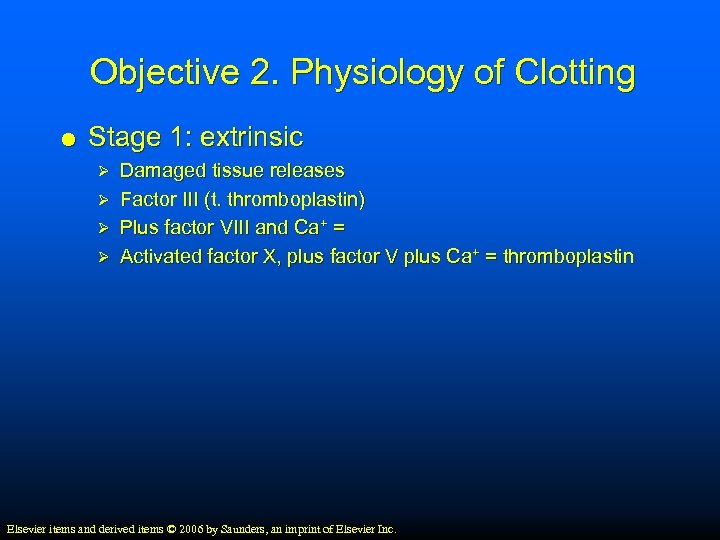 Objective 2. Physiology of Clotting Stage 1: extrinsic Damaged tissue releases Ø Factor III