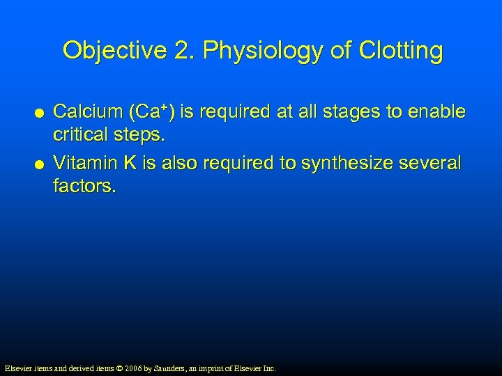 Objective 2. Physiology of Clotting Calcium (Ca+) is required at all stages to enable