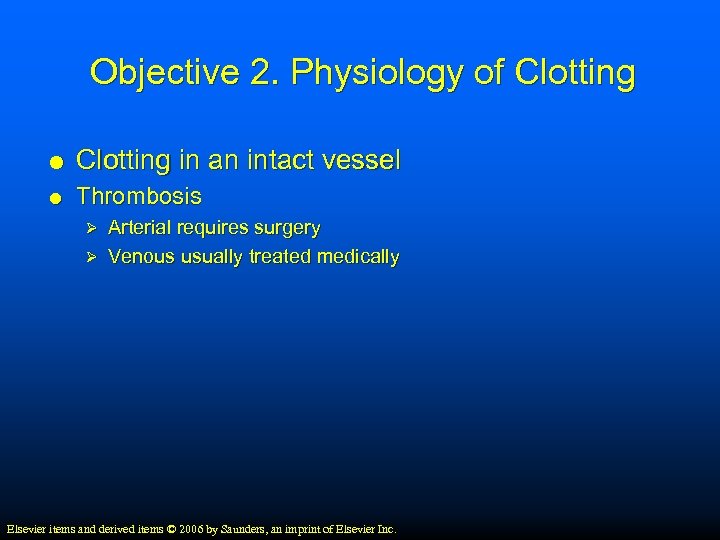 Objective 2. Physiology of Clotting in an intact vessel Thrombosis Arterial requires surgery Ø