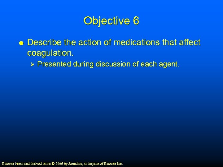 Objective 6 Describe the action of medications that affect coagulation. Ø Presented during discussion