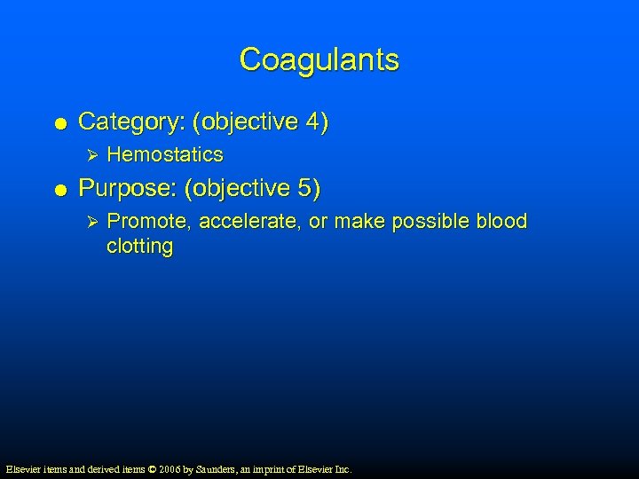 Coagulants Category: (objective 4) Ø Hemostatics Purpose: (objective 5) Ø Promote, accelerate, or make