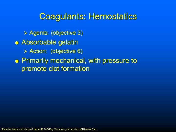 Coagulants: Hemostatics Ø Absorbable gelatin Ø Agents: (objective 3) Action: (objective 6) Primarily mechanical,