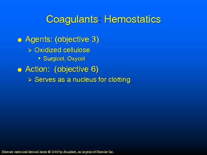 Coagulants: Hemostatics Agents: (objective 3) Ø Oxidized cellulose • Surgicel, Oxycel Action: (objective 6)
