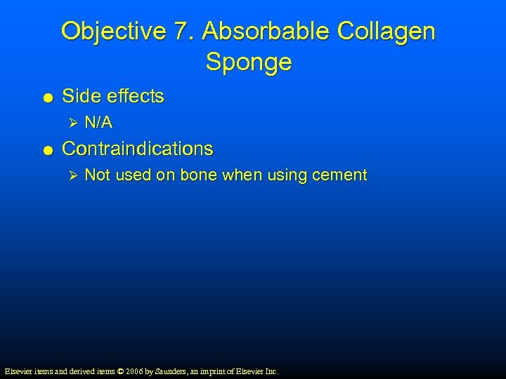 Objective 7. Absorbable Collagen Sponge Side effects Ø N/A Contraindications Ø Not used on