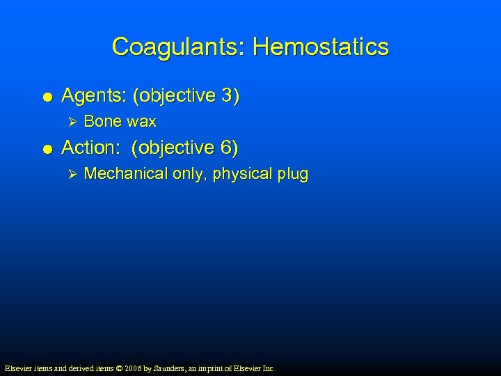 Coagulants: Hemostatics Agents: (objective 3) Ø Bone wax Action: (objective 6) Ø Mechanical only,