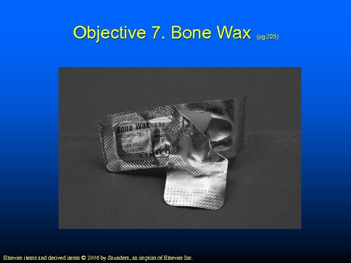 Objective 7. Bone Wax Elsevier items and derived items © 2006 by Saunders, an