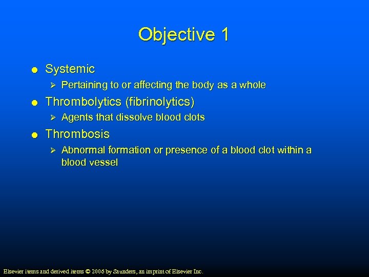 Objective 1 Systemic Ø Thrombolytics (fibrinolytics) Ø Pertaining to or affecting the body as