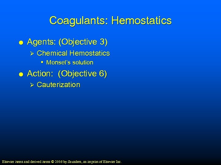 Coagulants: Hemostatics Agents: (Objective 3) Ø Chemical Hemostatics • Monsel’s solution Action: (Objective 6)
