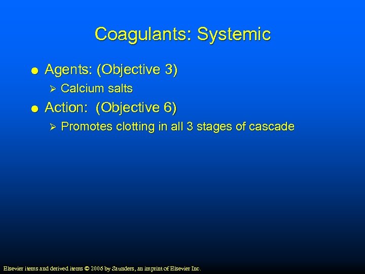 Coagulants: Systemic Agents: (Objective 3) Ø Calcium salts Action: (Objective 6) Ø Promotes clotting
