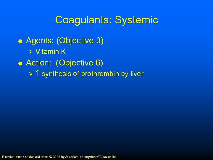 Coagulants: Systemic Agents: (Objective 3) Ø Vitamin K Action: (Objective 6) Ø synthesis of