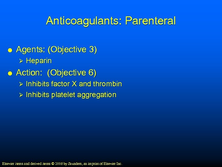 Anticoagulants: Parenteral Agents: (Objective 3) Ø Heparin Action: (Objective 6) Inhibits factor X and