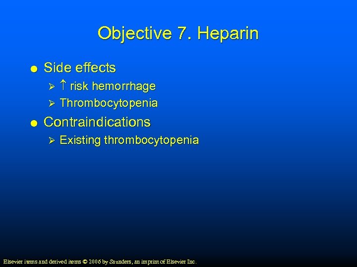 Objective 7. Heparin Side effects risk hemorrhage Ø Thrombocytopenia Ø Contraindications Ø Existing thrombocytopenia
