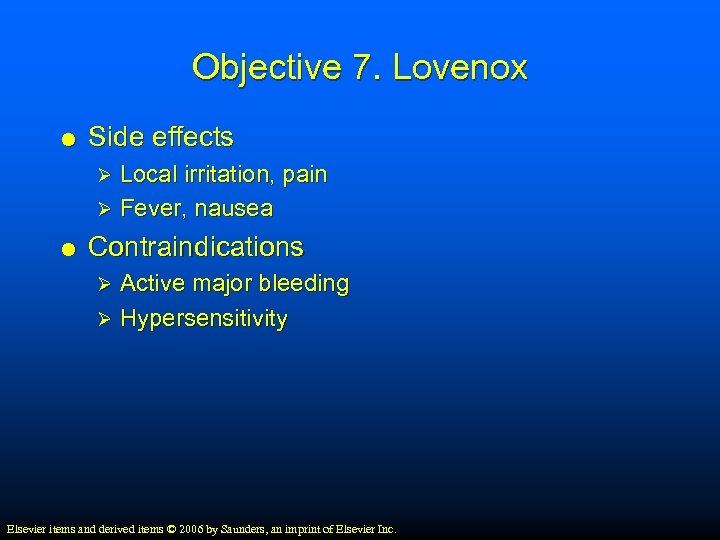 Objective 7. Lovenox Side effects Local irritation, pain Ø Fever, nausea Ø Contraindications Active