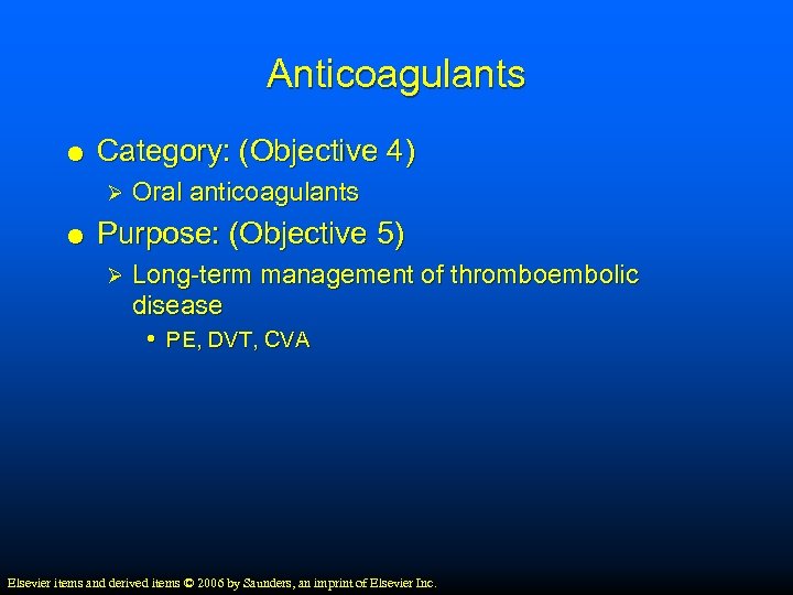 Anticoagulants Category: (Objective 4) Ø Oral anticoagulants Purpose: (Objective 5) Ø Long-term management of