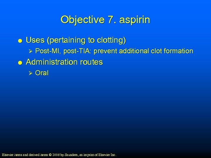 Objective 7. aspirin Uses (pertaining to clotting) Ø Post-MI, post-TIA: prevent additional clot formation