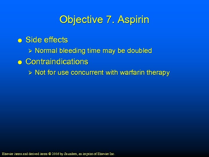 Objective 7. Aspirin Side effects Ø Normal bleeding time may be doubled Contraindications Ø