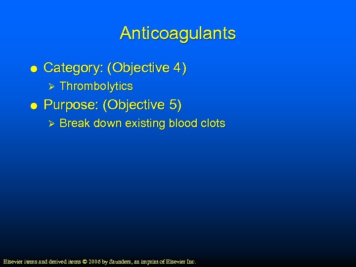 Anticoagulants Category: (Objective 4) Ø Thrombolytics Purpose: (Objective 5) Ø Break down existing blood