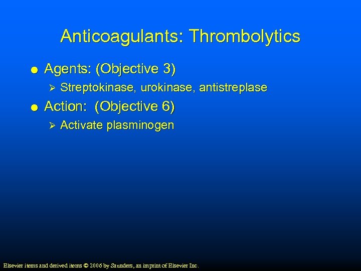Anticoagulants: Thrombolytics Agents: (Objective 3) Ø Streptokinase, urokinase, antistreplase Action: (Objective 6) Ø Activate