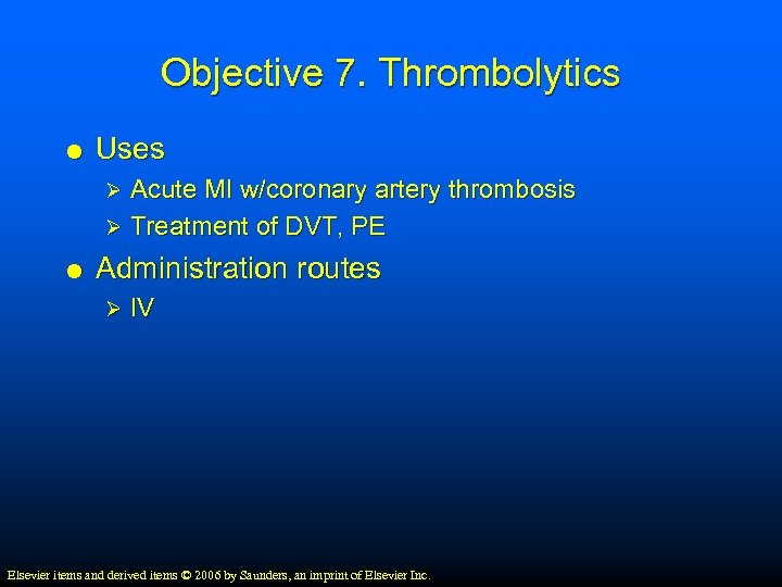 Objective 7. Thrombolytics Uses Acute MI w/coronary artery thrombosis Ø Treatment of DVT, PE
