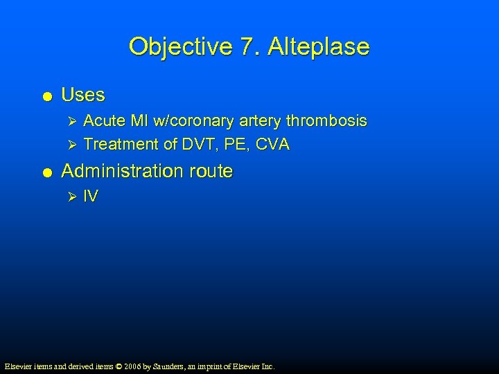 Objective 7. Alteplase Uses Acute MI w/coronary artery thrombosis Ø Treatment of DVT, PE,